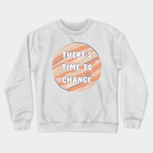 there's time to change - drops of jupiter Crewneck Sweatshirt